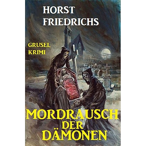 Mordrausch der Dämonen: Grusel Krimi, Horst Friedrichs