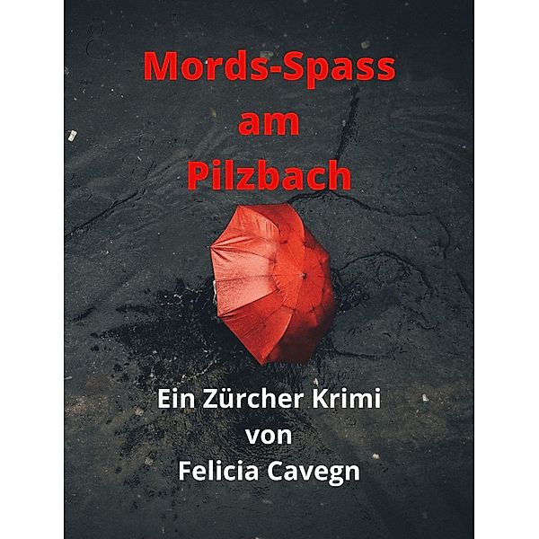 Mords-Spass am Pilzbach, Felicia Cavegn