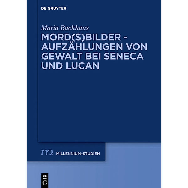 Mord(s)bilder - Aufzählungen von Gewalt bei Seneca und Lucan, Maria Backhaus