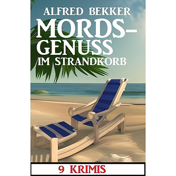Mordsgenuss im Strandkorb: 9 Krimis, Alfred Bekker
