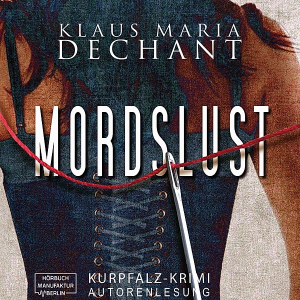 Mordslust - Ein Kurpfalz Krimi (Ungekürzt), Klaus Maria Dechant