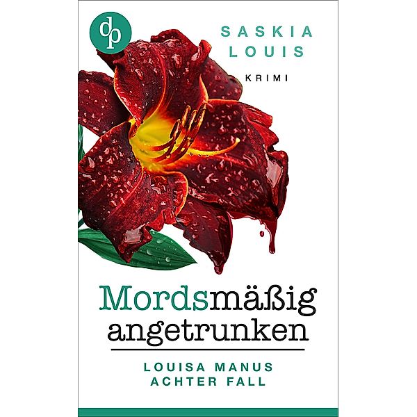 Mordsmässig angetrunken / Louisa Manu-Reihe Bd.8, Saskia Louis