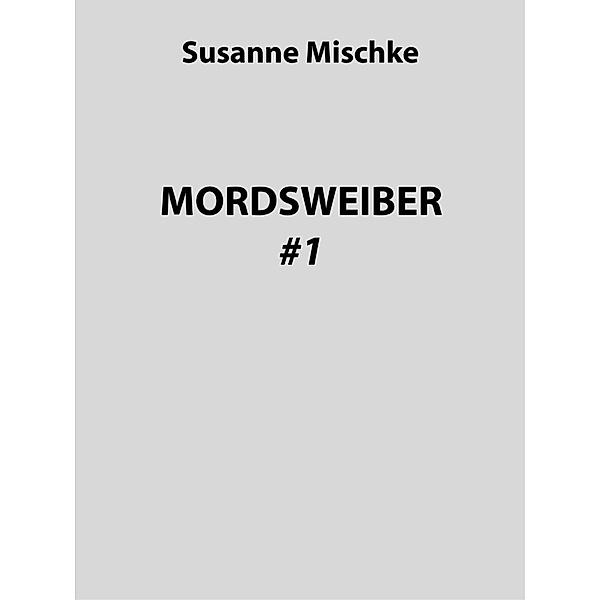 MORDSWEIBER #1, Susanne Mischke