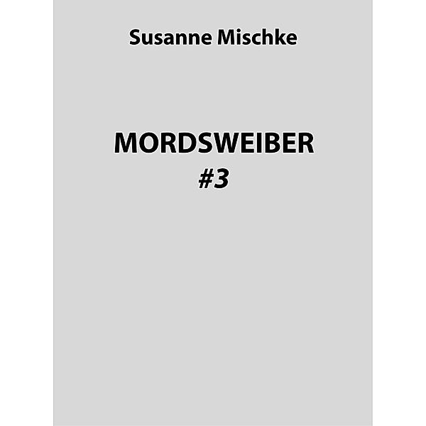 MORDSWEIBER #3, Susanne Mischke