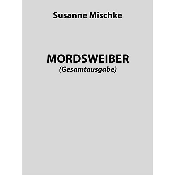 Mordsweiber (Gesamtausgabe), Susanne Mischke