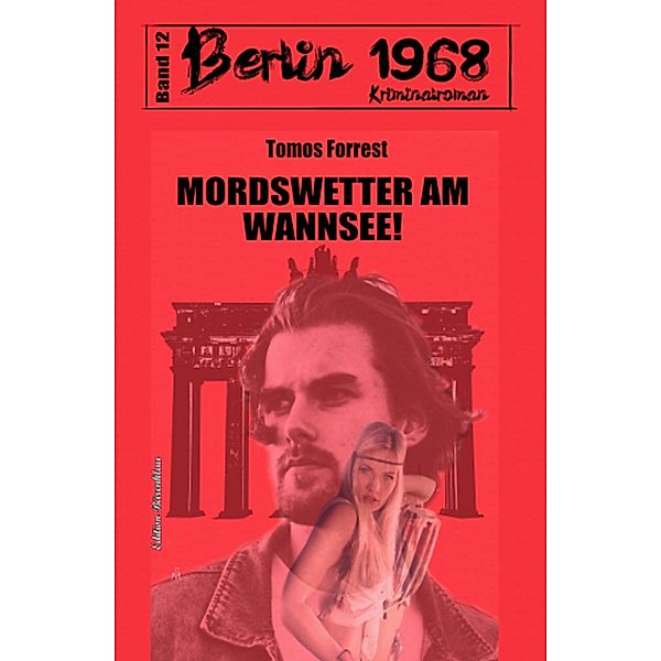 Mordswetter am Wannsee! Berlin 1968 Kriminalroman Band 12, Tomos Forrest