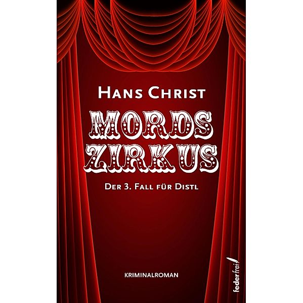 Mordszirkus: Österreich Krimi / Distl Krimis Bd.3, Hans Christ