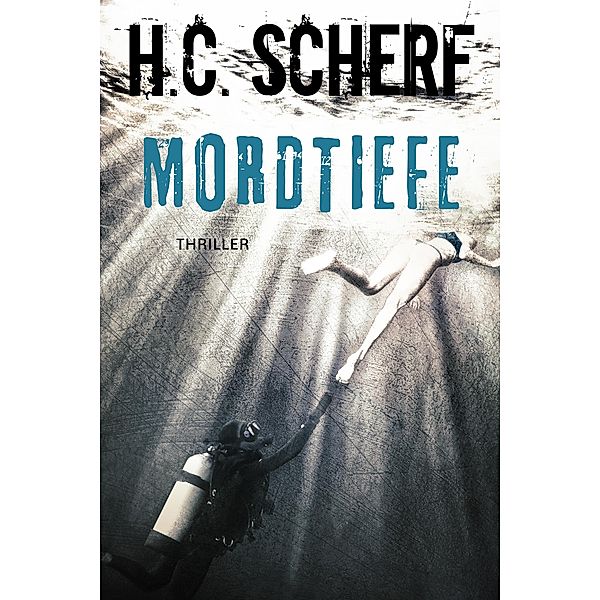 Mordtiefe / Spelzer/Hollmann-Reihe Bd.3, H. C. Scherf