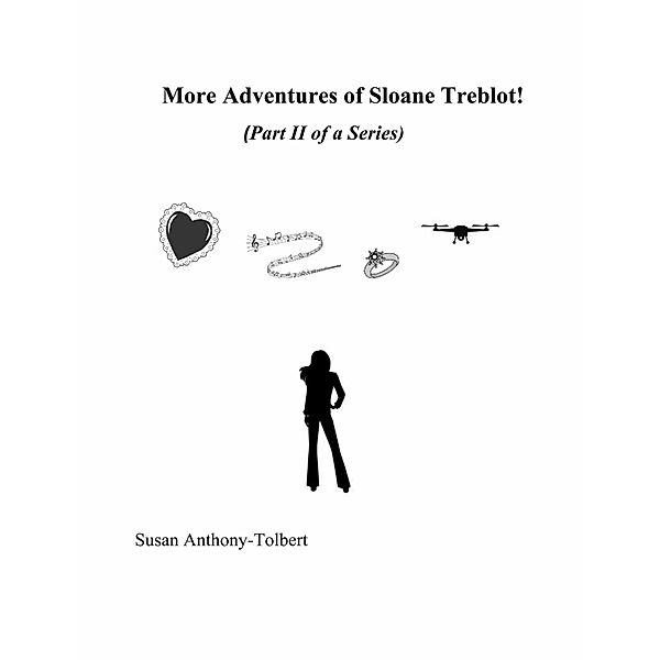 More Adventures of Sloane Treblot! (Part II of a Series), Susan Anthony-Tolbert