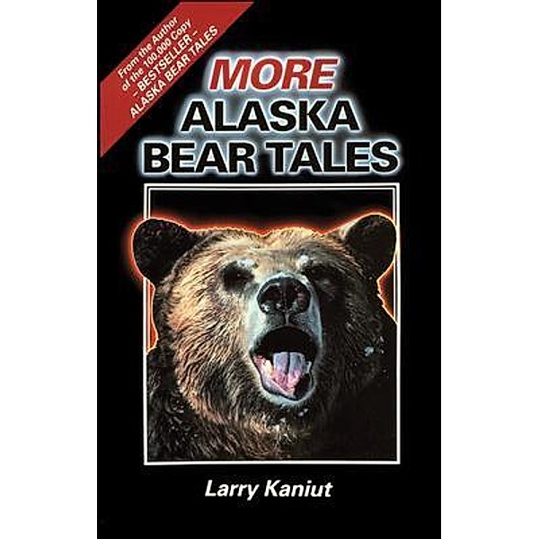 More Alaska Bear Tales, Larry Kaniut