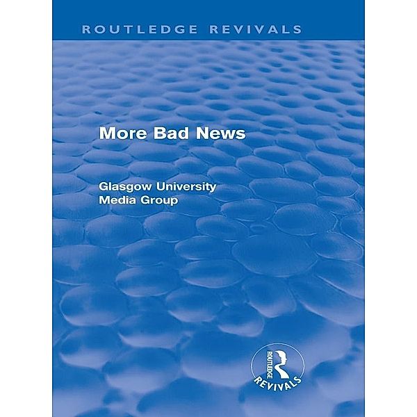 More Bad News (Routledge Revivals) / Routledge Revivals, Peter Beharrell, Howard Davis, John Eldridge, John Hewitt, Jean Hart, Gregg Philo, Paul Walton, Brian Winston