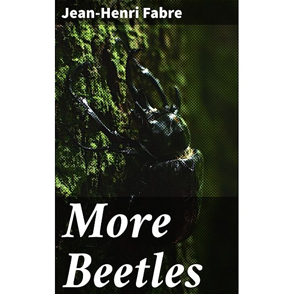 More Beetles, Jean-Henri Fabre