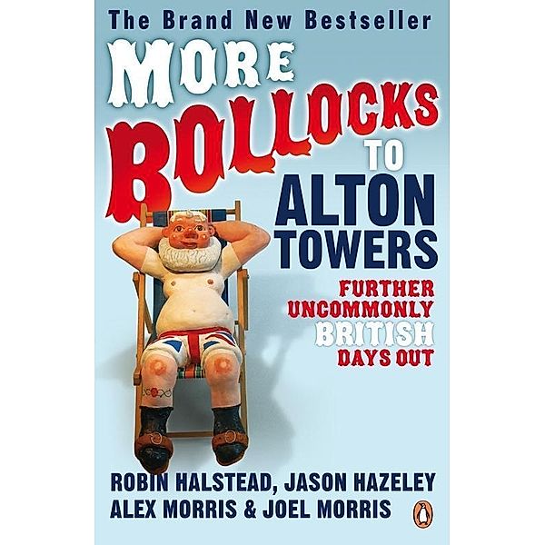 More Bollocks to Alton Towers / Bollocks to Alton Towers Bd.2, Alex Morris, Jason Hazeley, Joel Morris, Robin Halstead