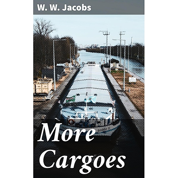 More Cargoes, W. W. Jacobs