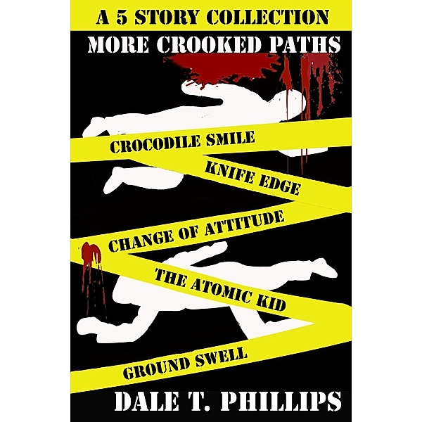More Crooked Paths: A 5 Story Collection, Dale T. Phillips