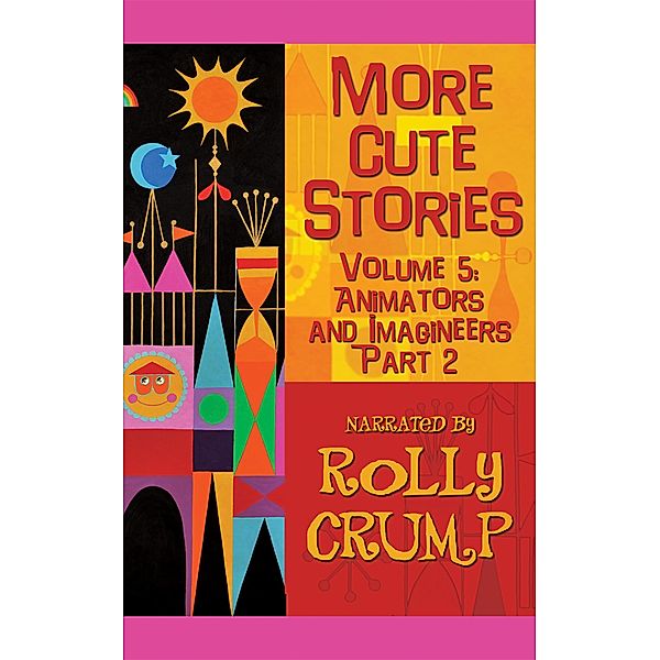 More Cute Stories, Vol. 5: Animators and Imagineers, Part Two, Rolly Crump