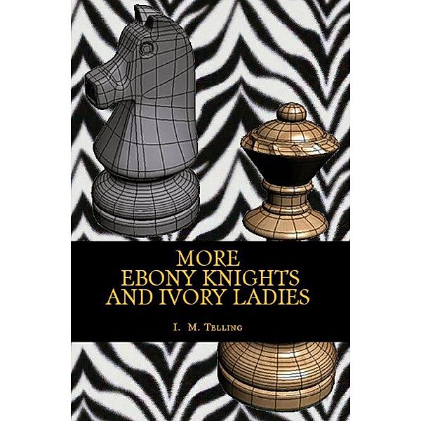 More Ebony Knights and Ivory Ladies (Ebony and Ivory, #2) / Ebony and Ivory, I. M. Telling