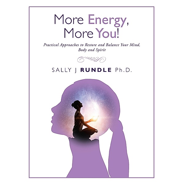 More Energy, More You!, Sally J Rundle Ph. D.