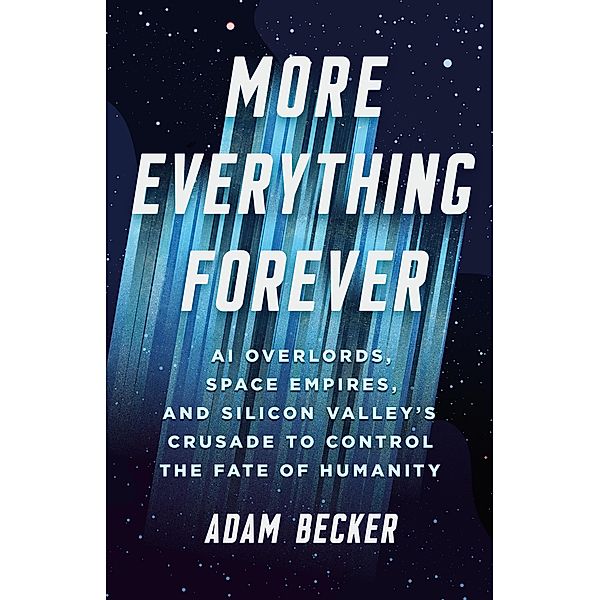 More Everything Forever, Adam Becker