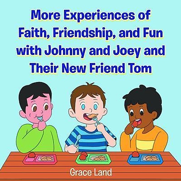 More Experiences of Faith, Friendship, and Fun with Johnny and Joey and Their New Friend Tom, Grace Land