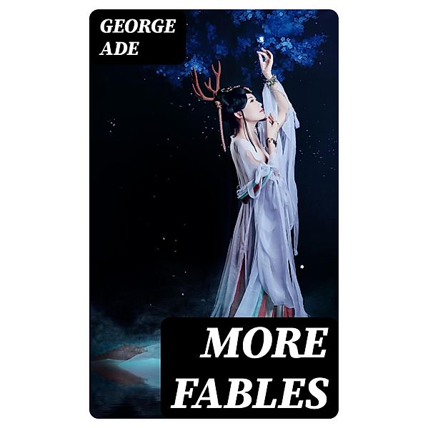 More Fables, George Ade