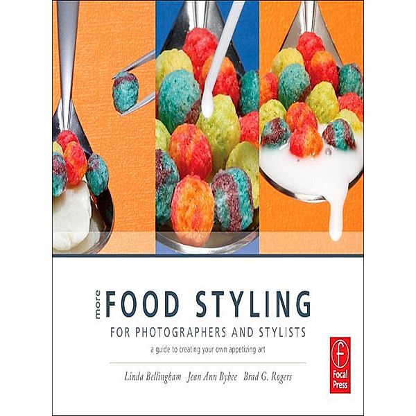 More Food Styling for Photographers & Stylists, Linda Bellingham, Jean Ann Bybee