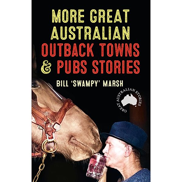 More Great Australian Outback Towns & Pubs Stories / Great Australian Stories, Bill Marsh