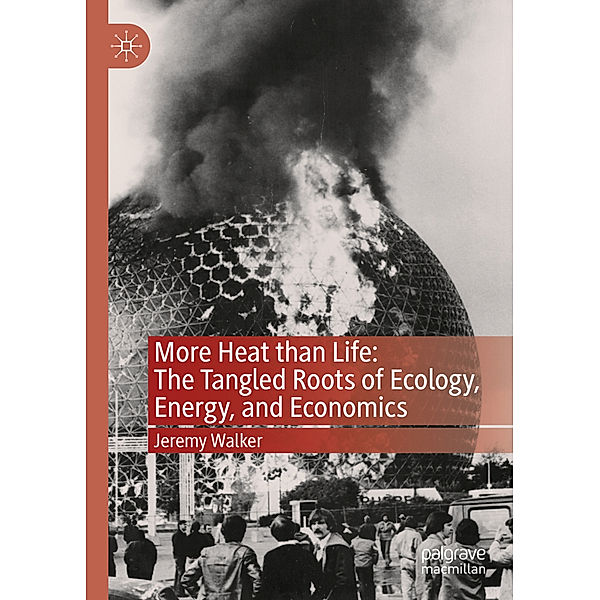 More Heat than Life: The Tangled Roots of Ecology, Energy, and Economics, Jeremy Walker