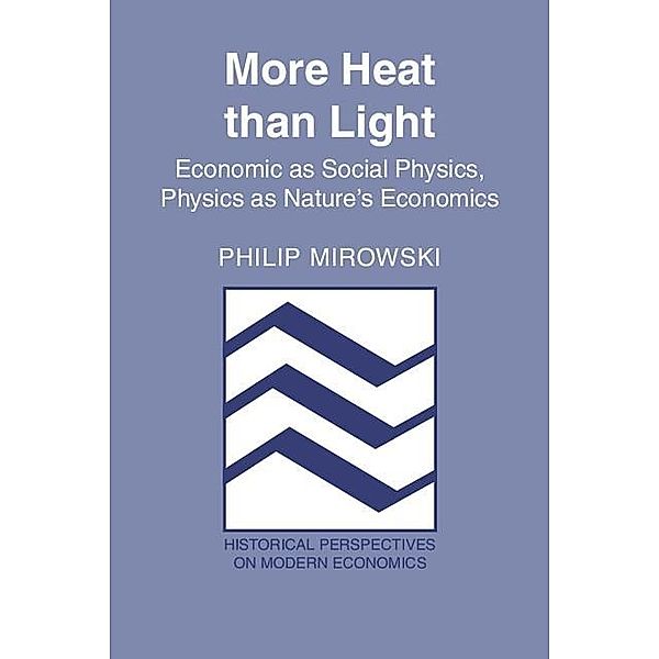More Heat than Light / Historical Perspectives on Modern Economics, Philip Mirowski