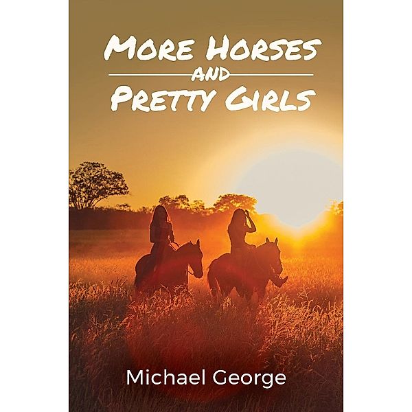 More Horses And Pretty Girls / Stratton Press, Michael George