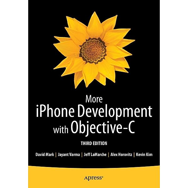 More iPhone Development with Objective-C, Kevin Kim, Alex Horovitz, David Mark, Jeff LaMarche, Jayant Varma