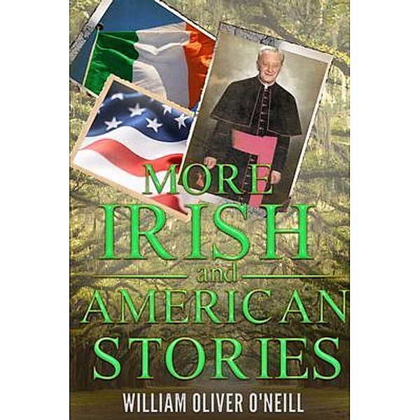 More Irish and American Stories / William Oliver O'Neill, William O'Neill