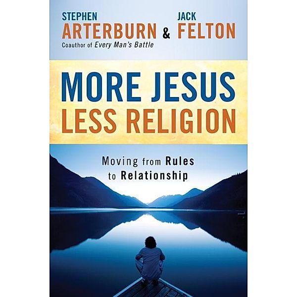 More Jesus, Less Religion, Stephen Arterburn, Jack Felton