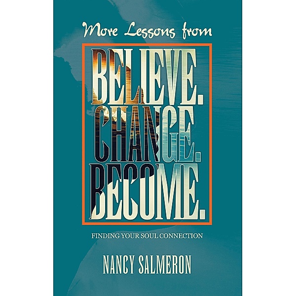 More Lessons from Believe. Change. Become., Nancy Salmeron