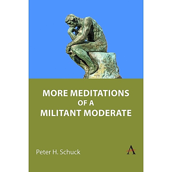 More Meditations of a Militant Moderate, Peter H. Schuck