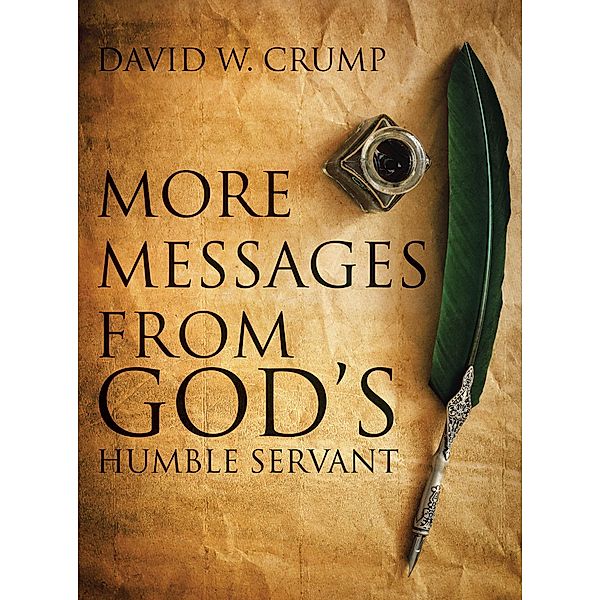 More Messages From God's Humble Servant, David W. Crump