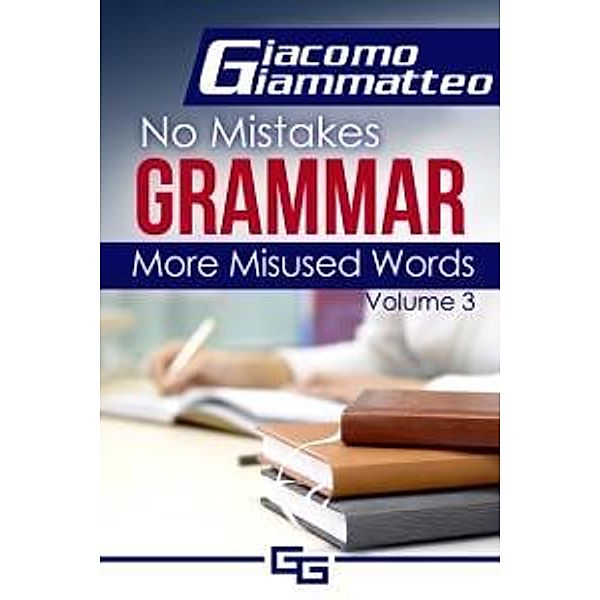 More Misused Words / No Mistakes Grammar, Giacomo Giammatteo