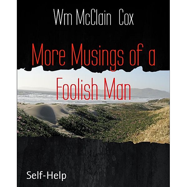 More Musings of a Foolish Man, Wm McClain Cox