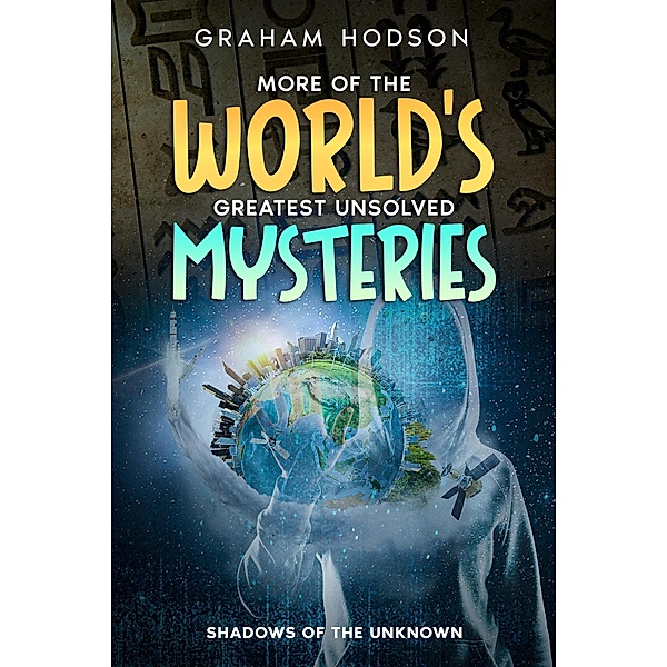 More of the World's Greatest Unsolved Mysteries  Shadows of the Unknown, Graham Hodson