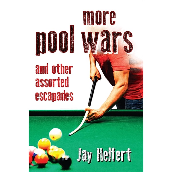 More Pool Wars: And Other Assorted Escapades, Jay Helfert