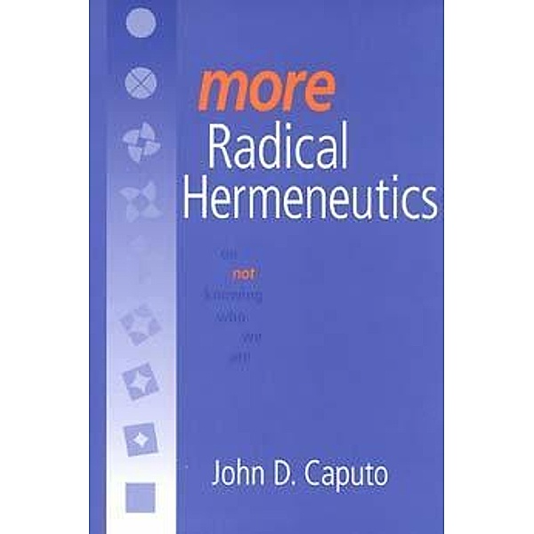 More Radical Hermeneutics, John D. Caputo