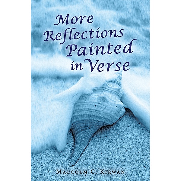 More Reflections Painted in Verse, Malcolm C. Kirwan