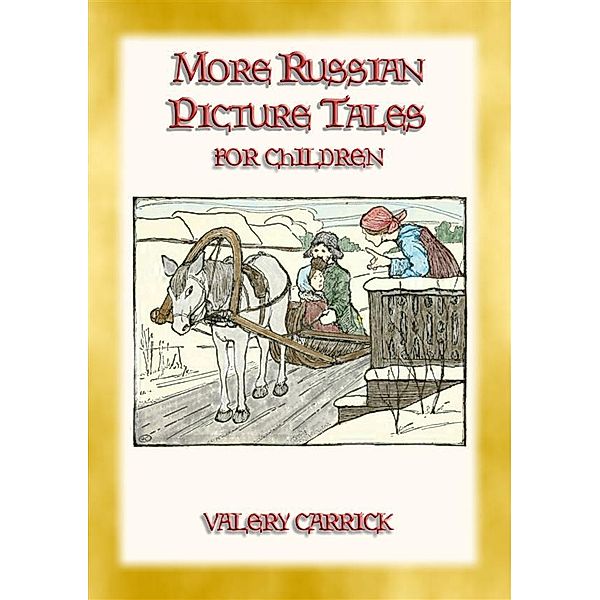 MORE RUSSIAN PICTURE TALES - 10 more illustrated Russian tales for children, Anon E. Mouse, Compiled and retold by Valery Carrick, Illustrated by Valery Carrick