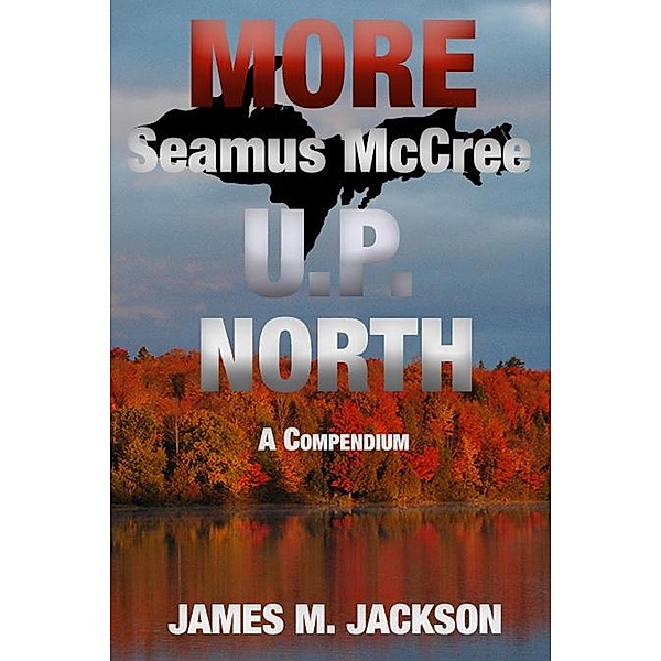 More Seamus McCree U.P. North, James M. Jackson