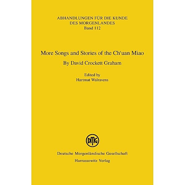More Songs and Stories of the Ch'uan Miao. By David Crockett Graham / Abhandlungen für die Kunde des Morgenlandes Bd.112