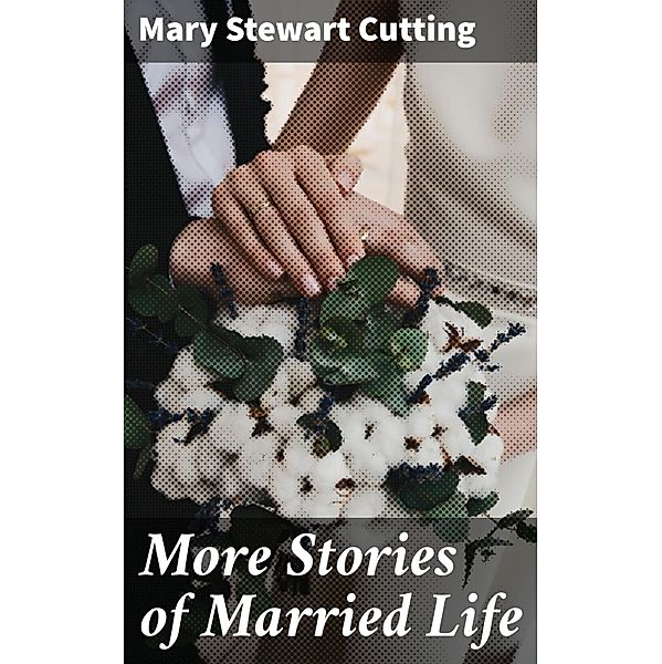 More Stories of Married Life, Mary Stewart Cutting