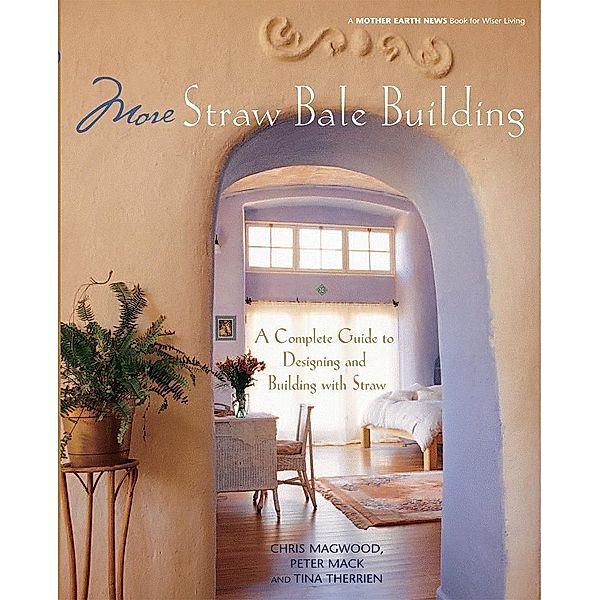 More Straw Bale Building / Mother Earth News Wiser Living Series Bd.7, Chris Magwood, Peter Mack