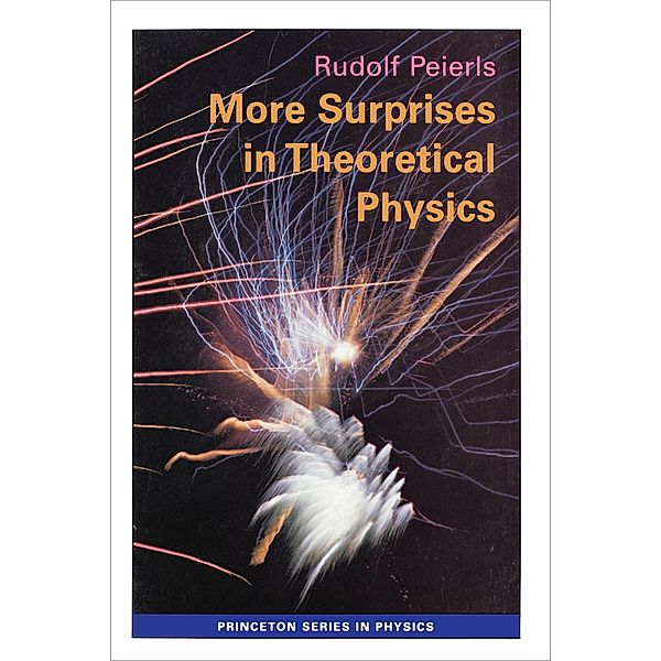 More Surprises in Theoretical Physics / Princeton Series in Physics Bd.24, Rudolf Peierls