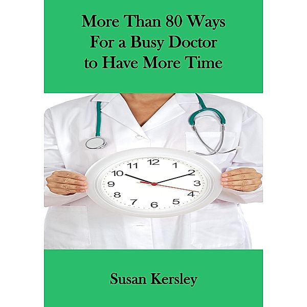 More than 80 ways for a Busy Doctor to have more time (Books for Doctors) / Books for Doctors, Susan Kersley