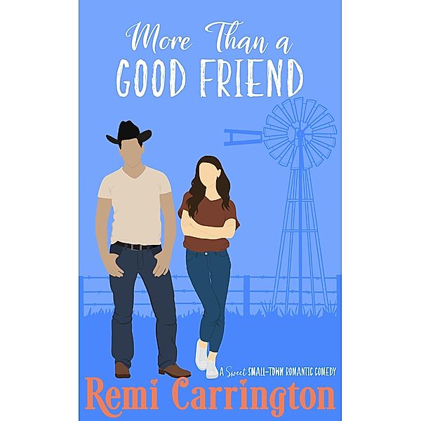 More Than a Good Friend: A Sweet Small-Town Romantic Comedy (Cowboys of Stargazer Springs, #5) / Cowboys of Stargazer Springs, Remi Carrington